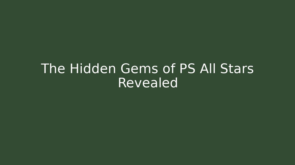 The Hidden Gems of PS All Stars Revealed