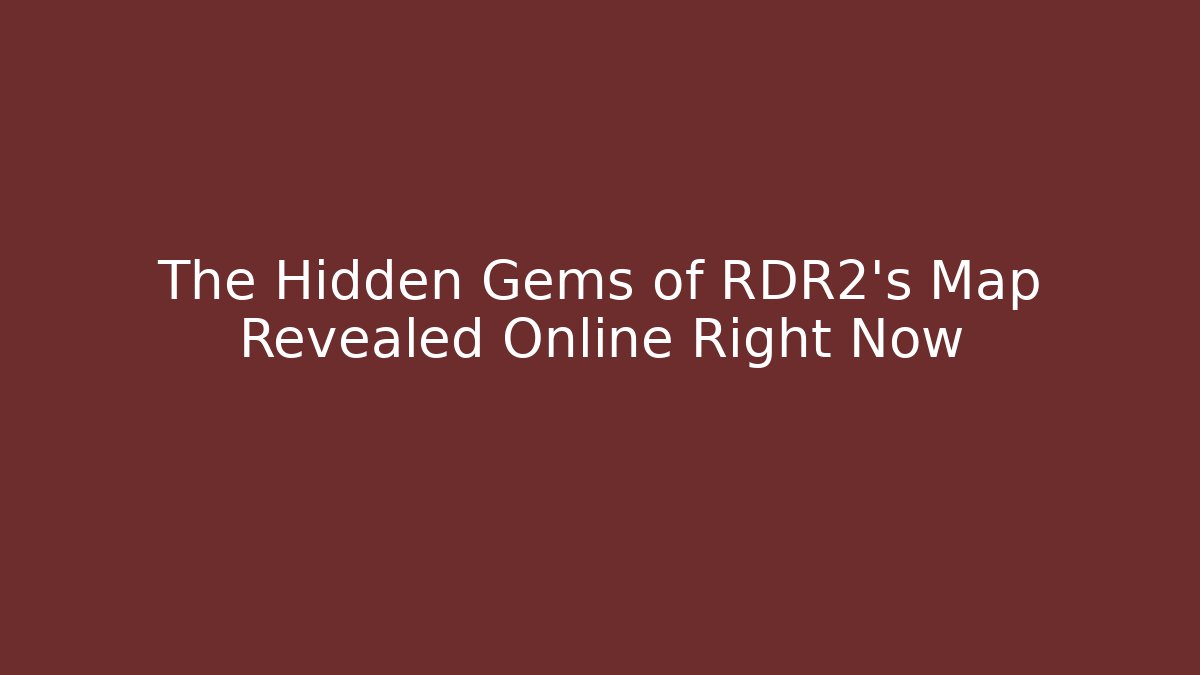 The Hidden Gems of RDR2's Map Revealed Online Right Now