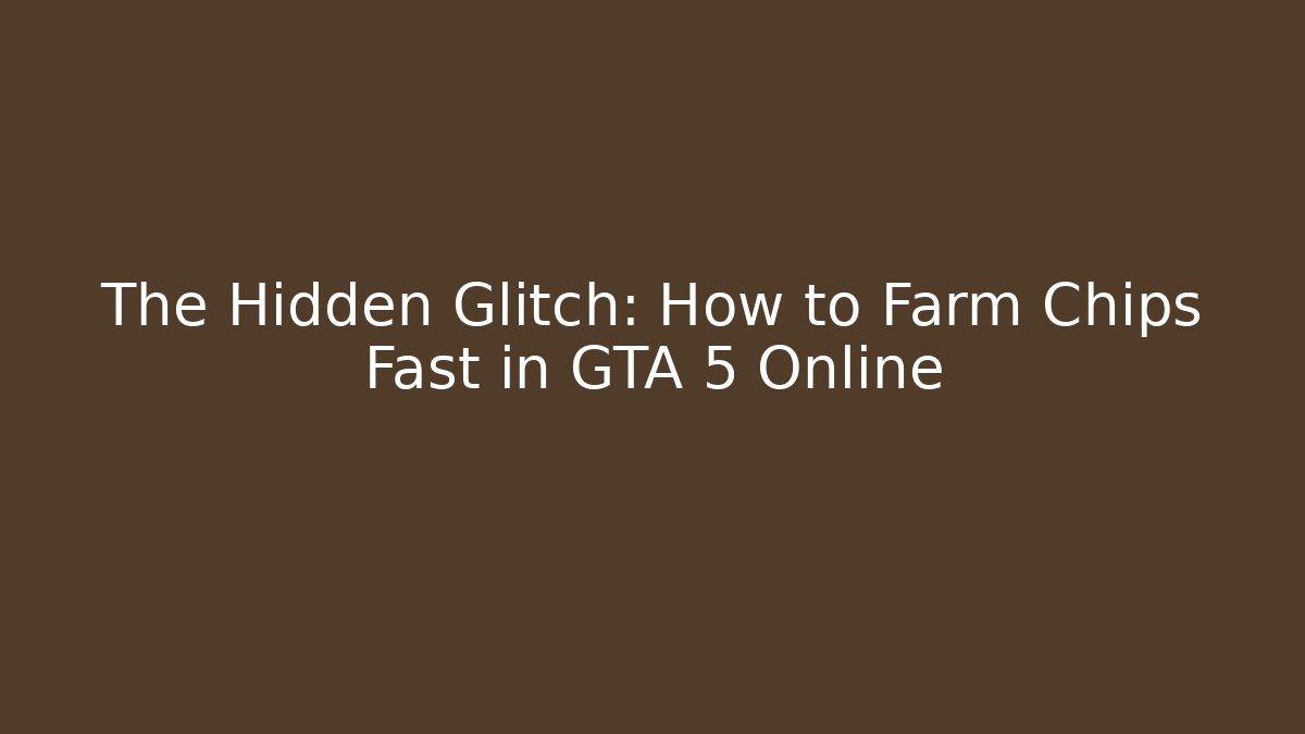The Hidden Glitch: How to Farm Chips Fast in GTA 5 Online