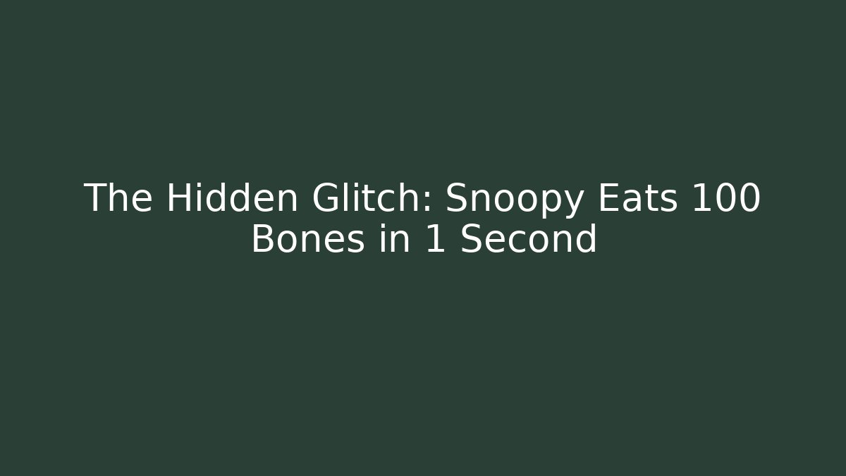 The Hidden Glitch: Snoopy Eats 100 Bones in 1 Second
