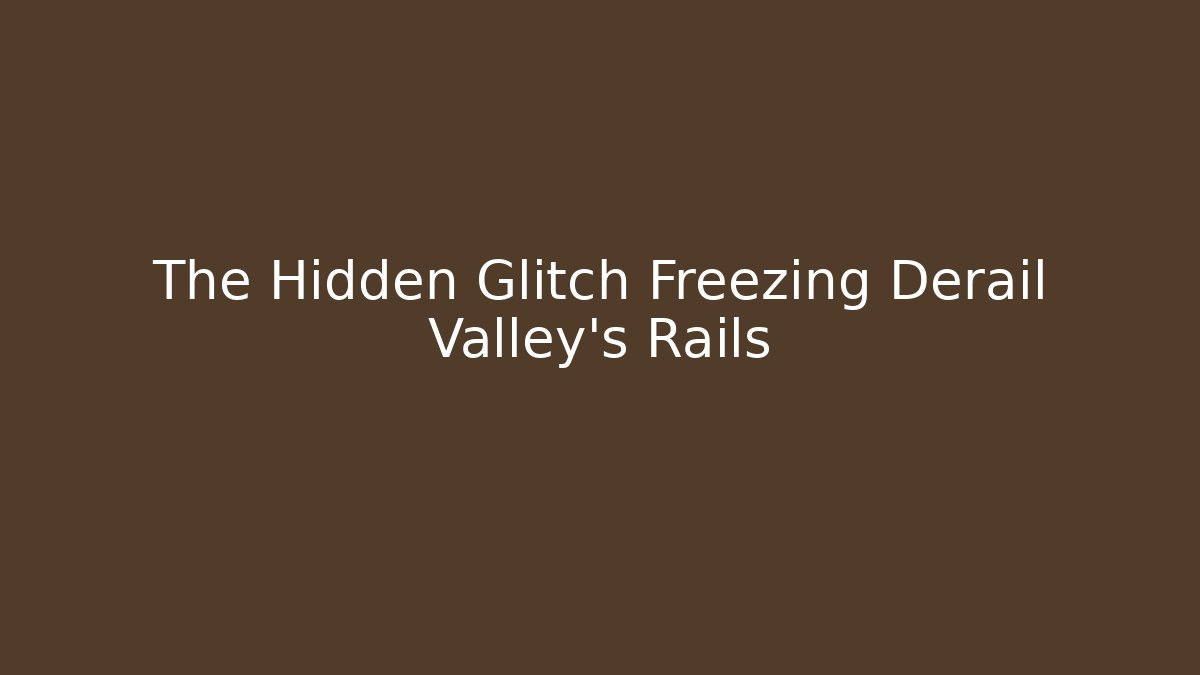 The Hidden Glitch Freezing Derail Valley's Rails