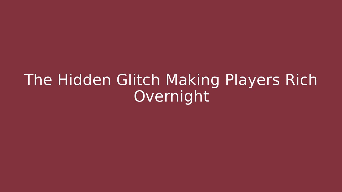 The Hidden Glitch Making Players Rich Overnight