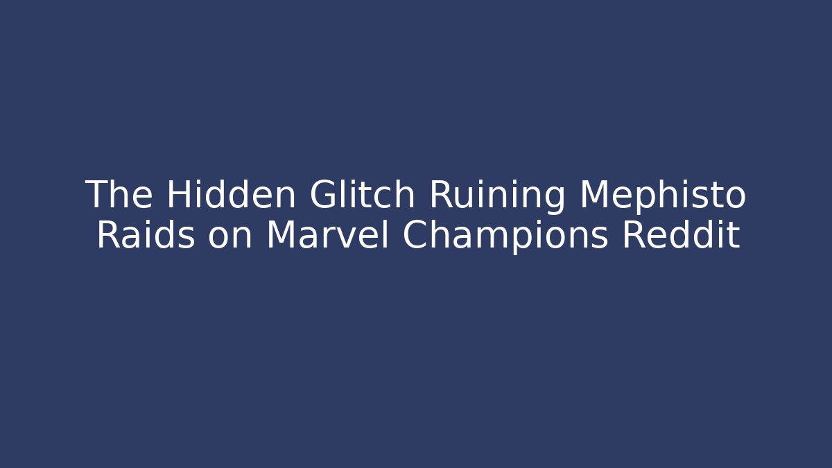 The Hidden Glitch Ruining Mephisto Raids on Marvel Champions Reddit