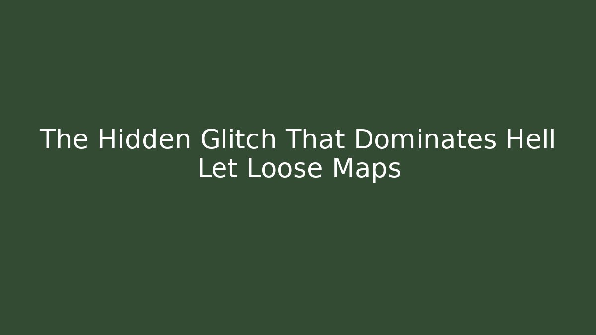 The Hidden Glitch That Dominates Hell Let Loose Maps
