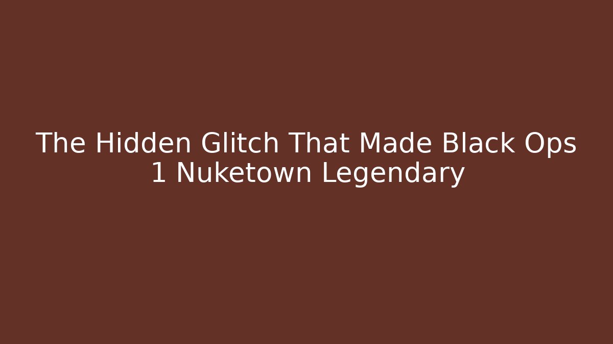 The Hidden Glitch That Made Black Ops 1 Nuketown Legendary