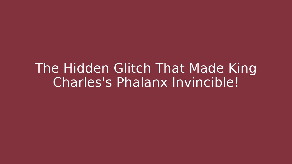 The Hidden Glitch That Made King Charles's Phalanx Invincible!