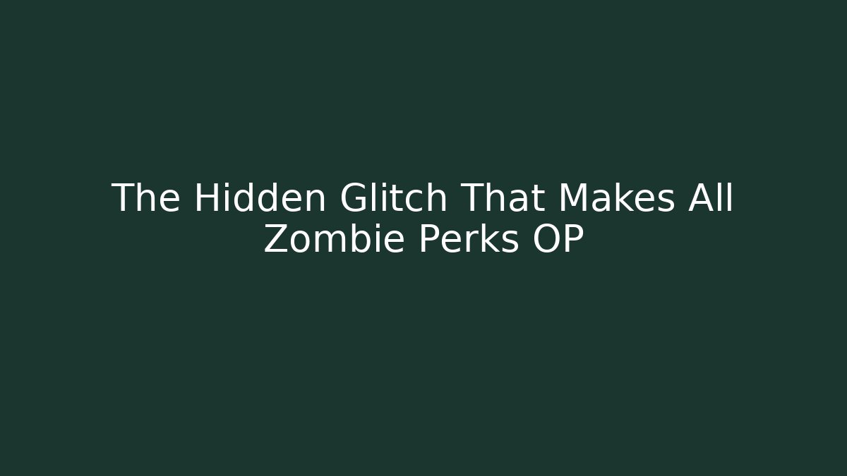 The Hidden Glitch That Makes All Zombie Perks OP