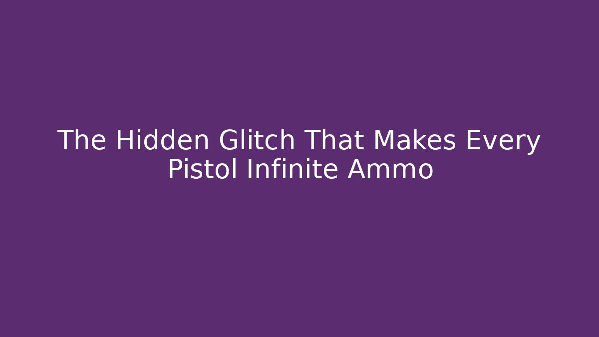 The Hidden Glitch That Makes Every Pistol Infinite Ammo