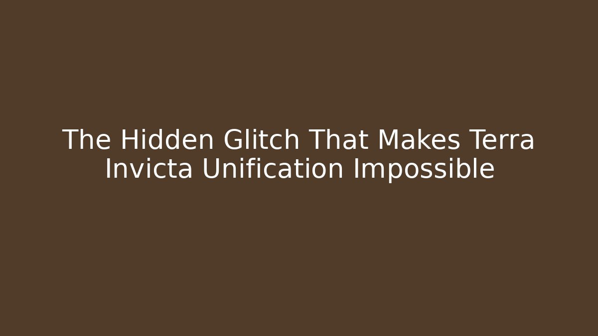 The Hidden Glitch That Makes Terra Invicta Unification Impossible - Método de Aprovação