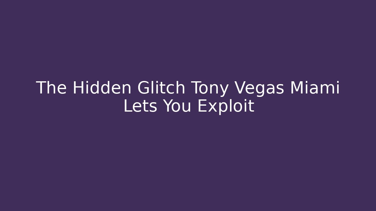 The Hidden Glitch Tony Vegas Miami Lets You Exploit - Método de Aprovação