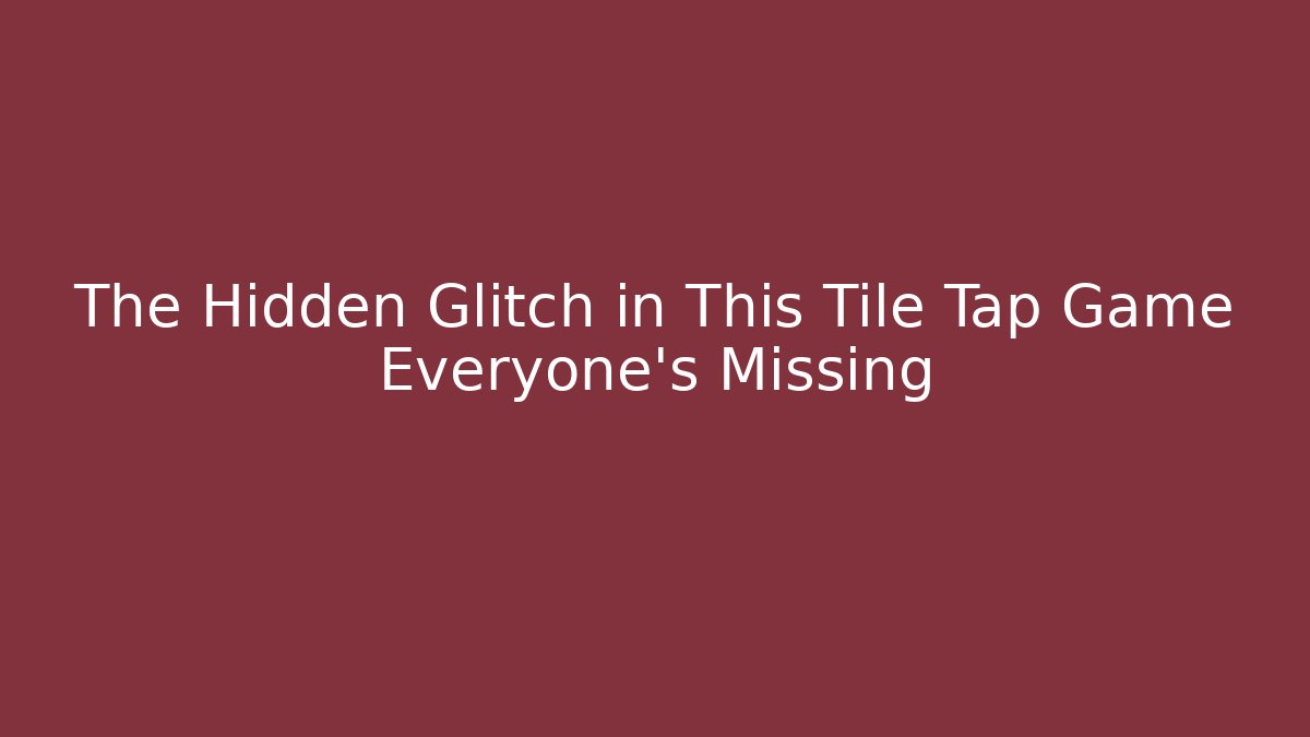 The Hidden Glitch in This Tile Tap Game Everyone’s Missing