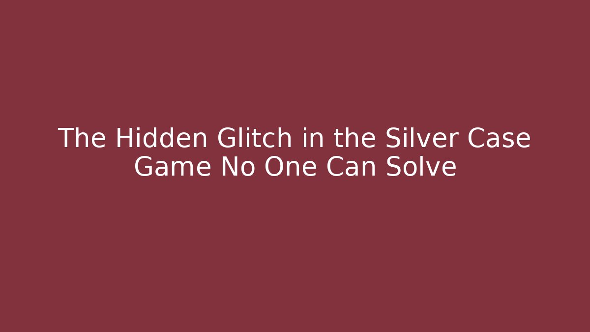 The Hidden Glitch in the Silver Case Game No One Can Solve