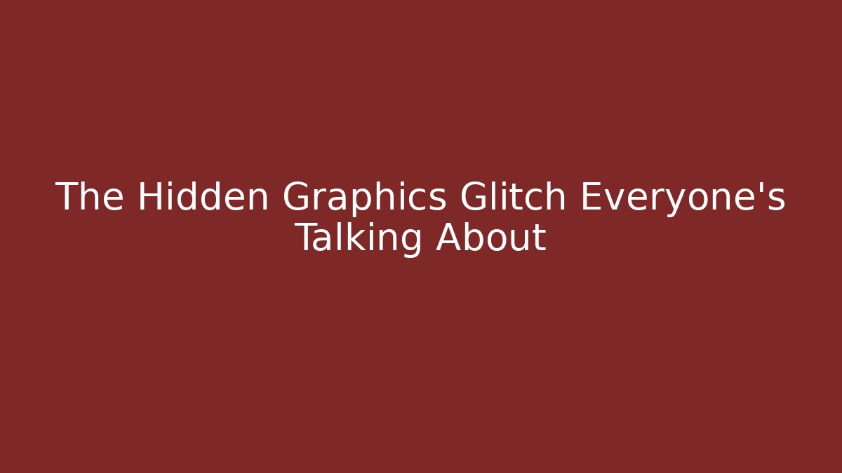 The Hidden Graphics Glitch Everyone's Talking About - Método de Aprovação