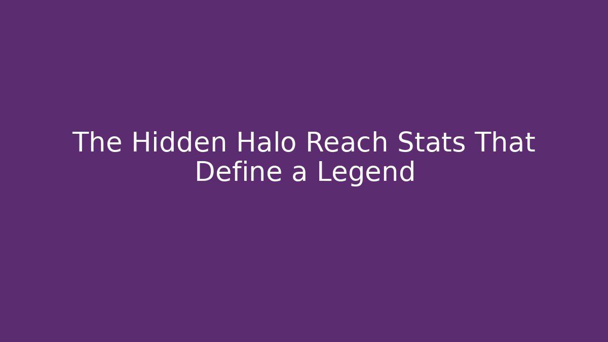 The Hidden Halo Reach Stats That Define a Legend