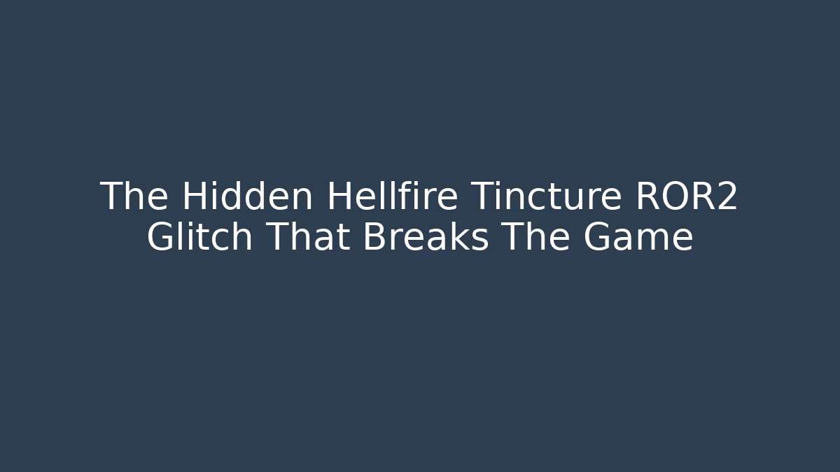 The Hidden Hellfire Tincture ROR2 Glitch That Breaks The Game