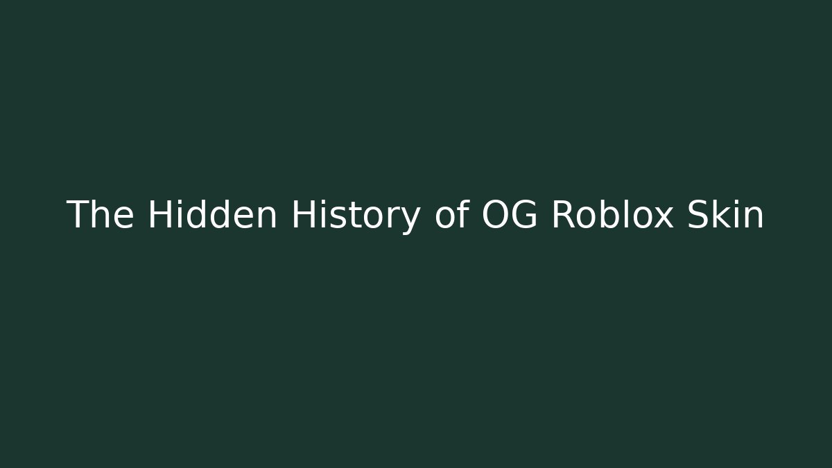 The Hidden History of OG Roblox Skin
