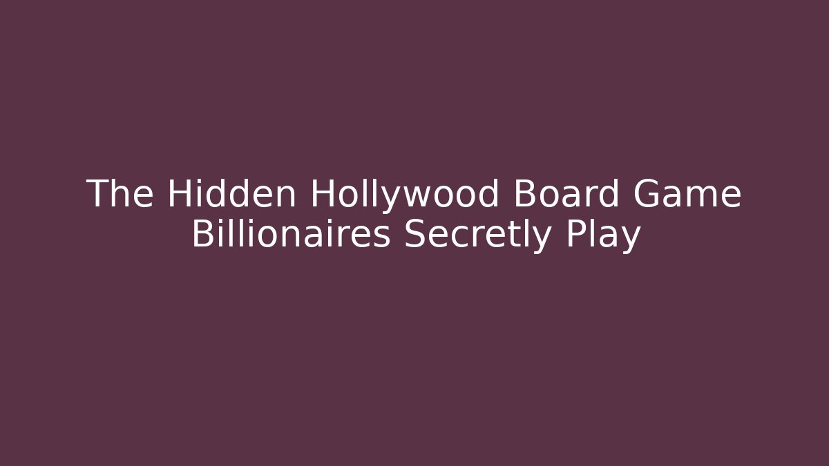 The Hidden Hollywood Board Game Billionaires Secretly Play