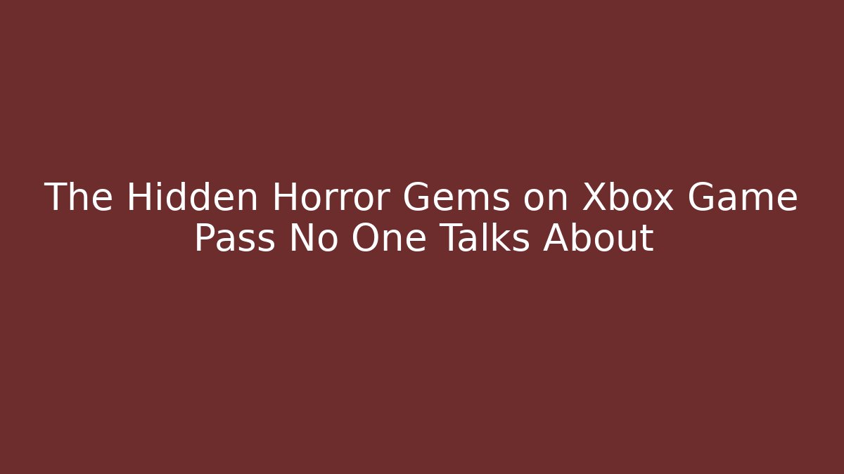 The Hidden Horror Gems on Xbox Game Pass No One Talks About