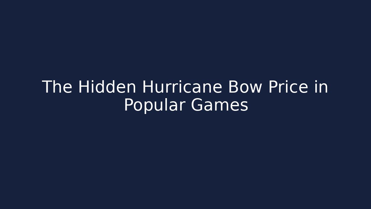 The Hidden Hurricane Bow Price in Popular Games