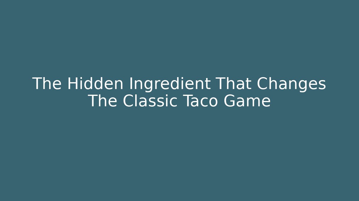 The Hidden Ingredient That Changes The Classic Taco Game