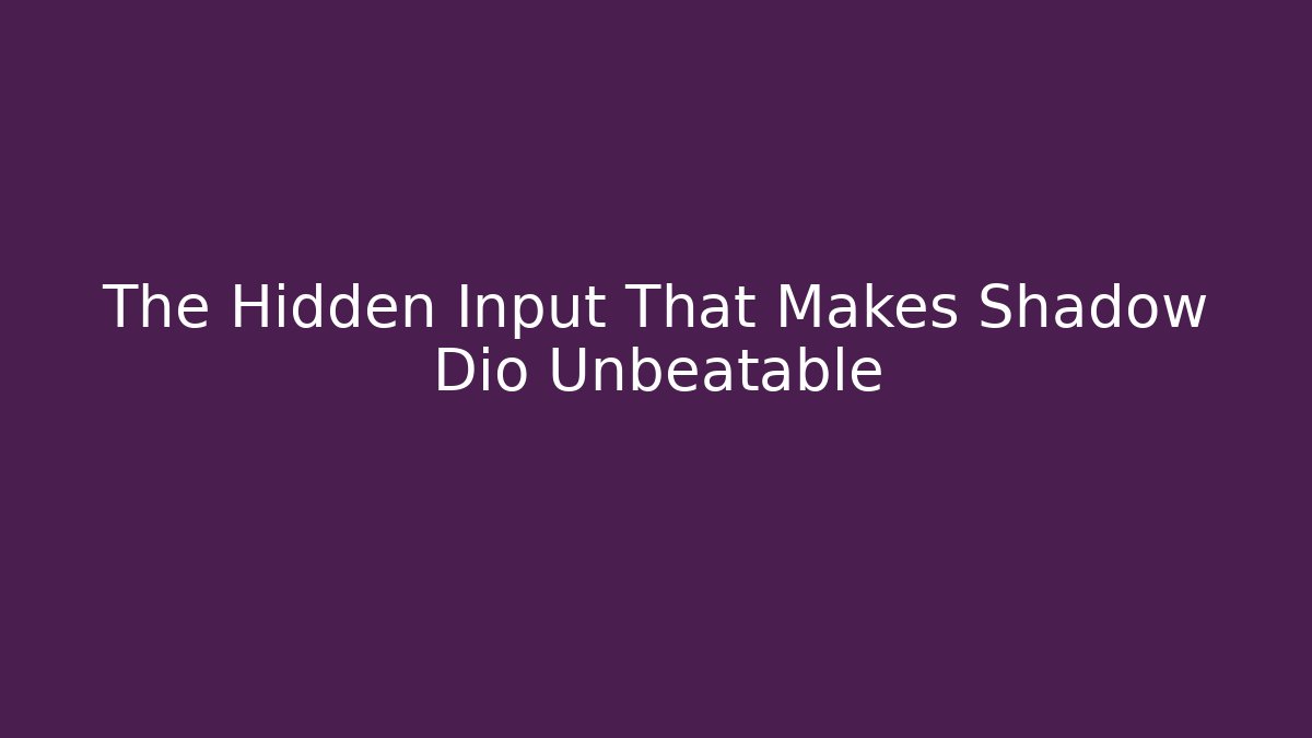 The Hidden Input That Makes Shadow Dio Unbeatable - Método de Aprovação
