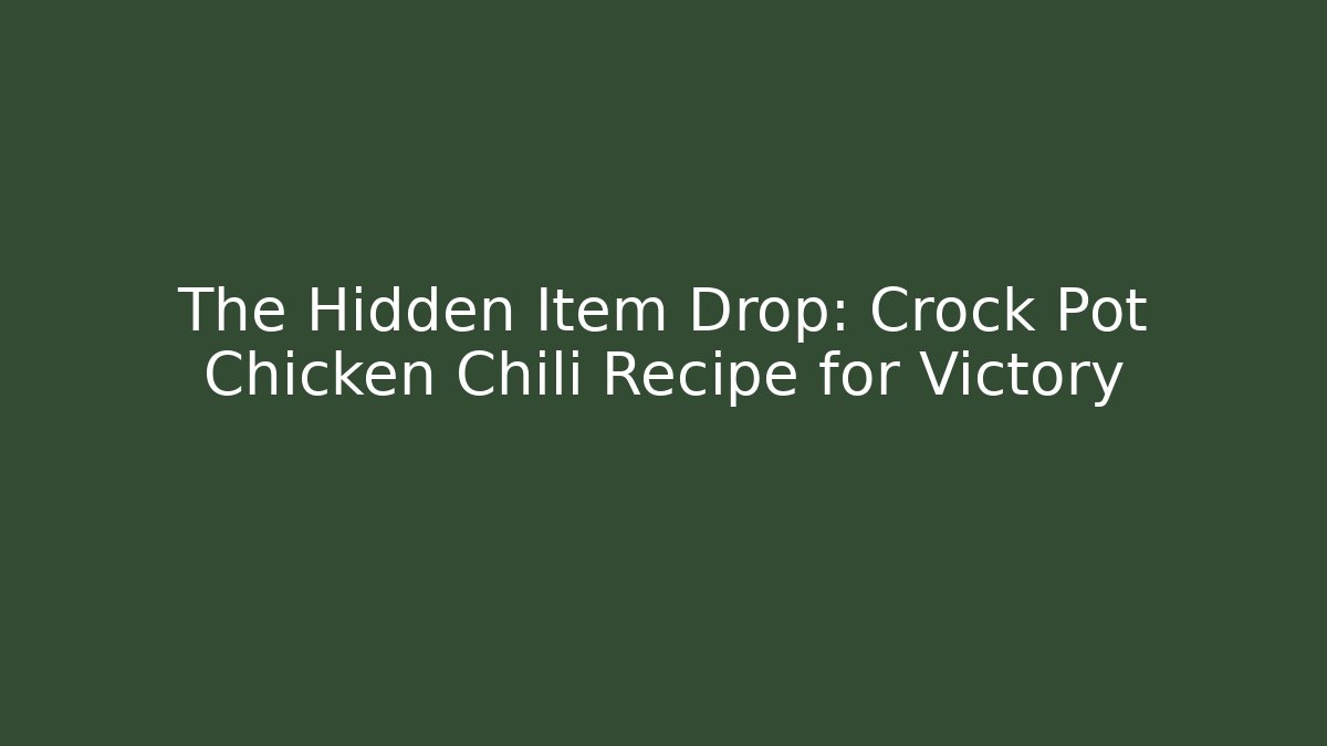 The Hidden Item Drop: Crock Pot Chicken Chili Recipe for Victory