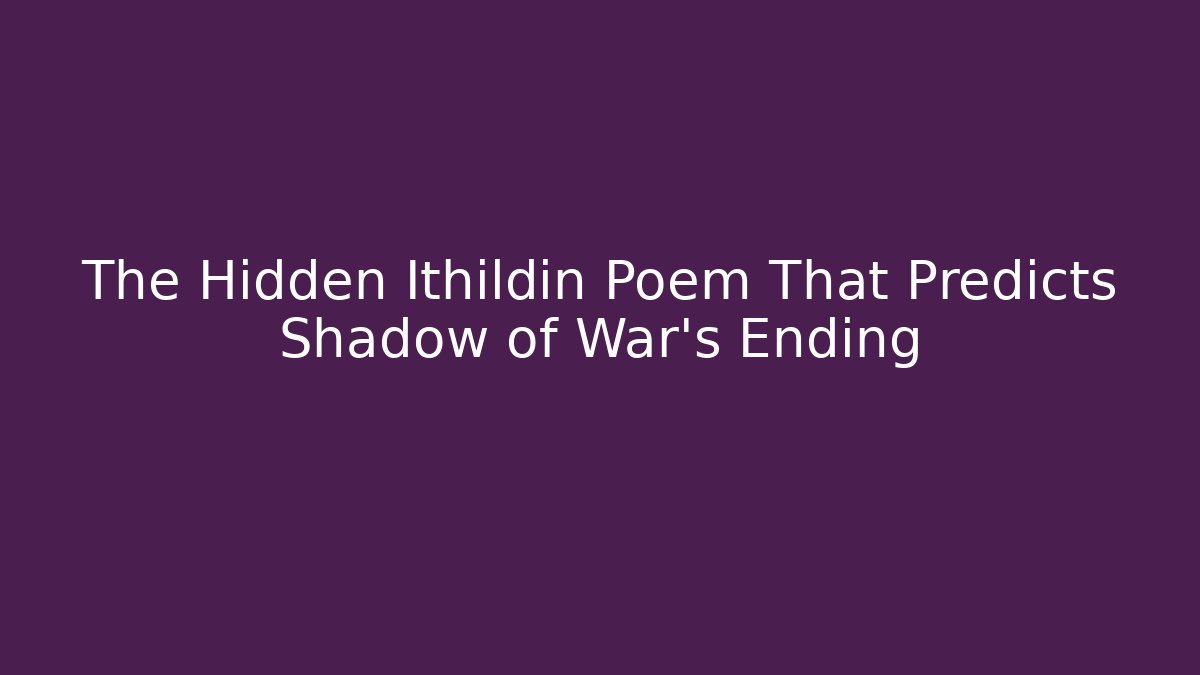 The Hidden Ithildin Poem That Predicts Shadow of War's Ending