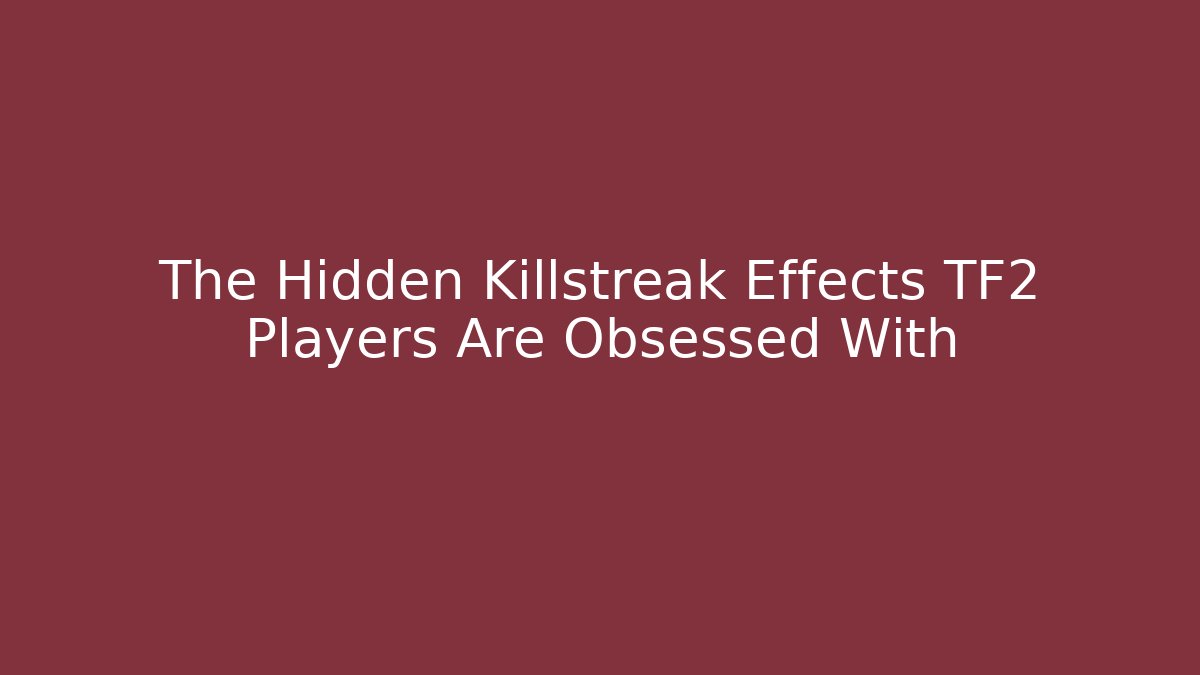 The Hidden Killstreak Effects TF2 Players Are Obsessed With