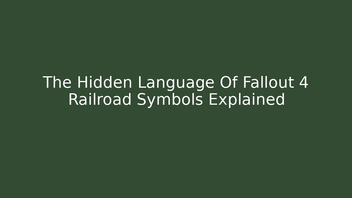 The Hidden Language Of Fallout 4 Railroad Symbols Explained