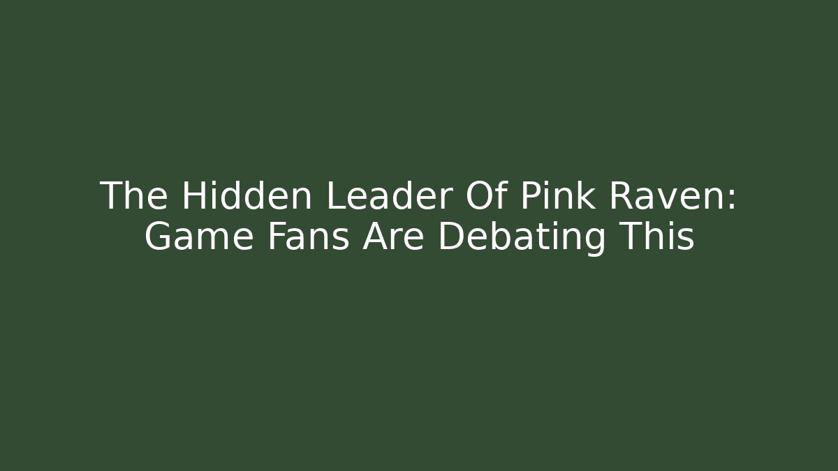 The Hidden Leader Of Pink Raven: Game Fans Are Debating This - Método de Aprovação