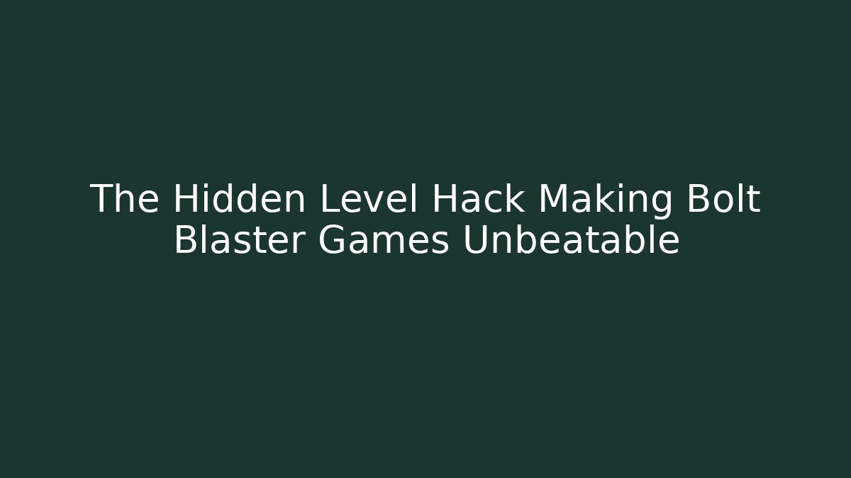 The Hidden Level Hack Making Bolt Blaster Games Unbeatable