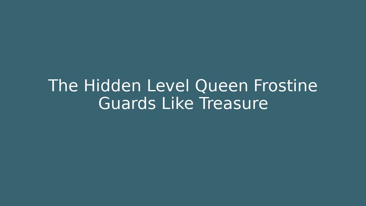 The Hidden Level Queen Frostine Guards Like Treasure