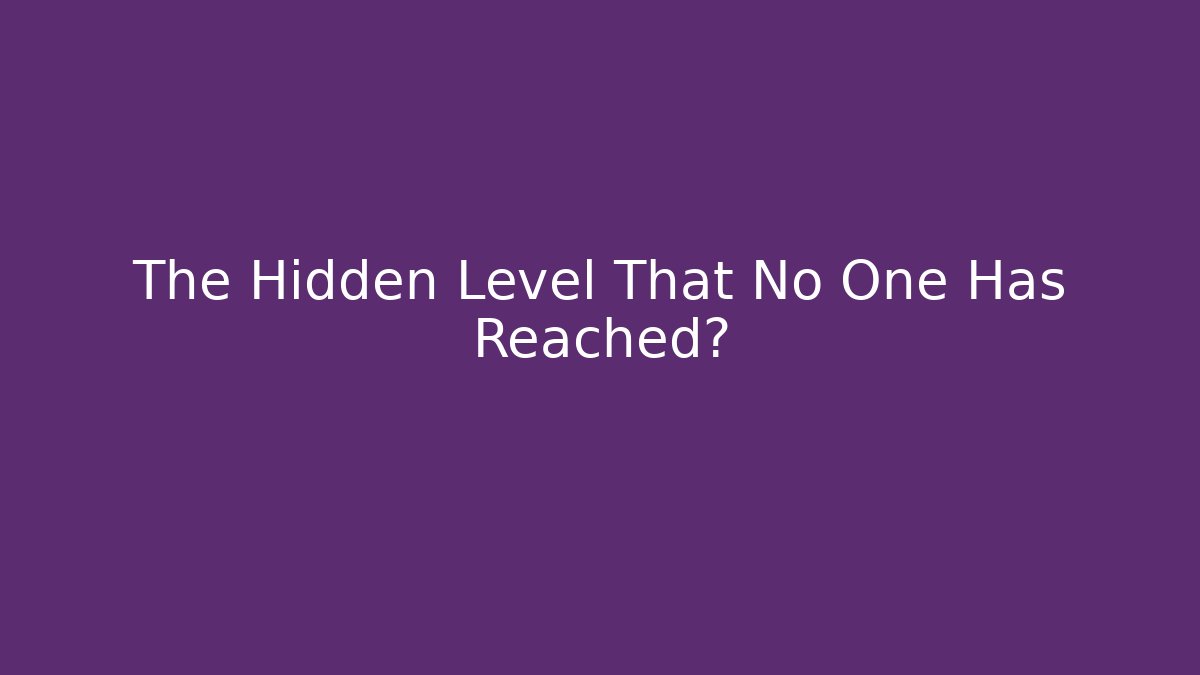 The Hidden Level That No One Has Reached? - Método de Aprovação