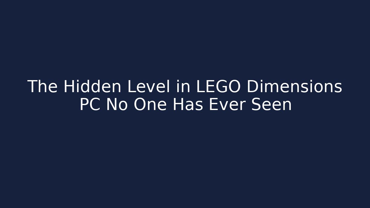The Hidden Level in LEGO Dimensions PC No One Has Ever Seen
