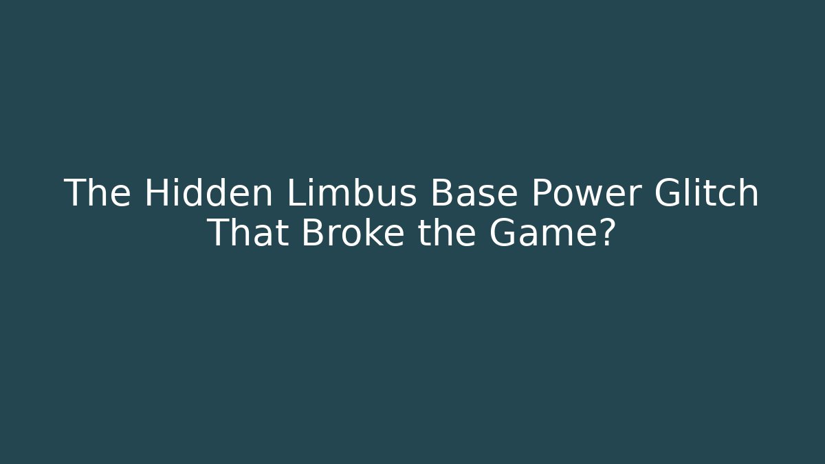 The Hidden Limbus Base Power Glitch That Broke the Game?
