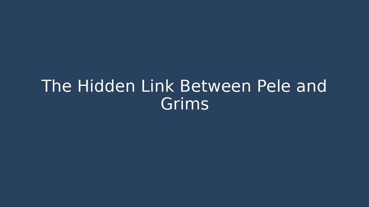 The Hidden Link Between Pele and Grims - Método de Aprovação
