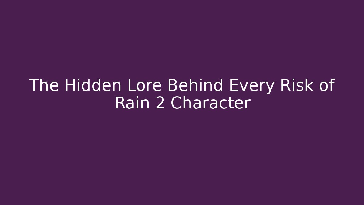 The Hidden Lore Behind Every Risk of Rain 2 Character