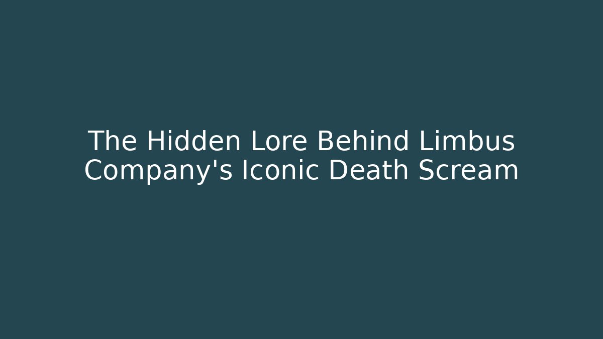 The Hidden Lore Behind Limbus Company's Iconic Death Scream