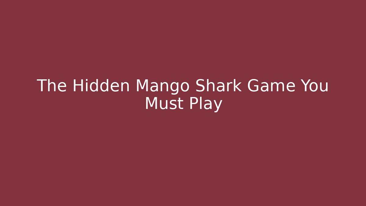 The Hidden Mango Shark Game You Must Play
