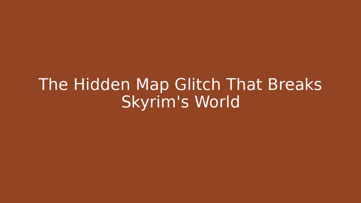 The Hidden Map Glitch That Breaks Skyrim's World