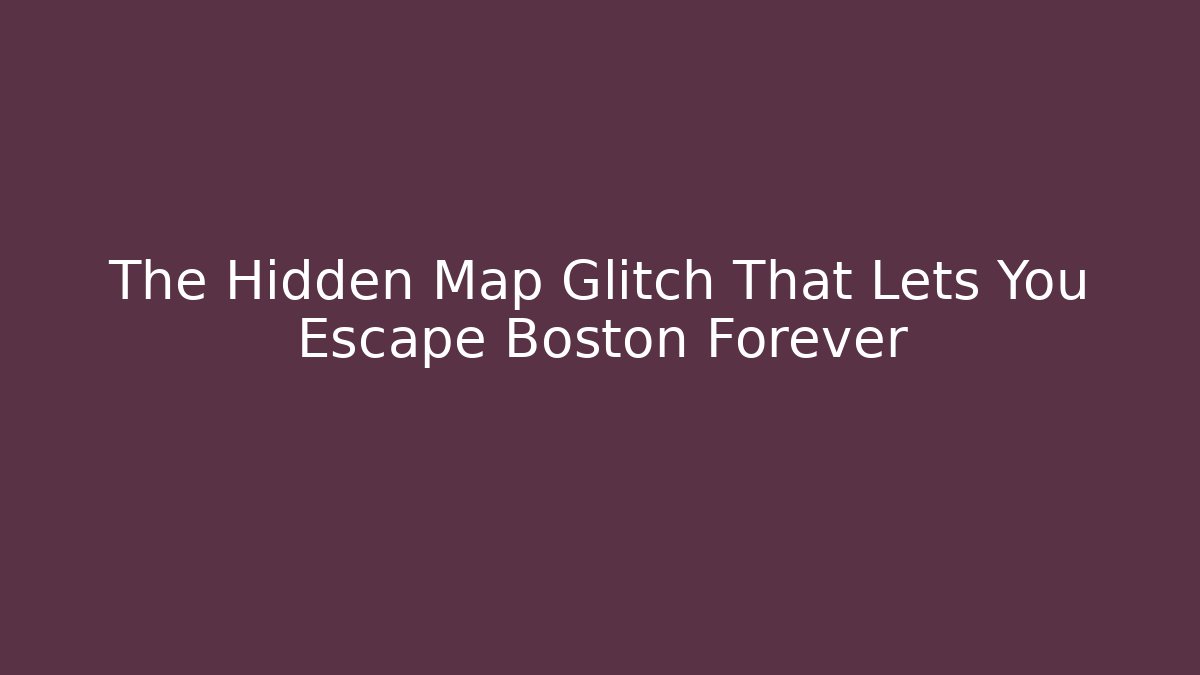 The Hidden Map Glitch That Lets You Escape Boston Forever