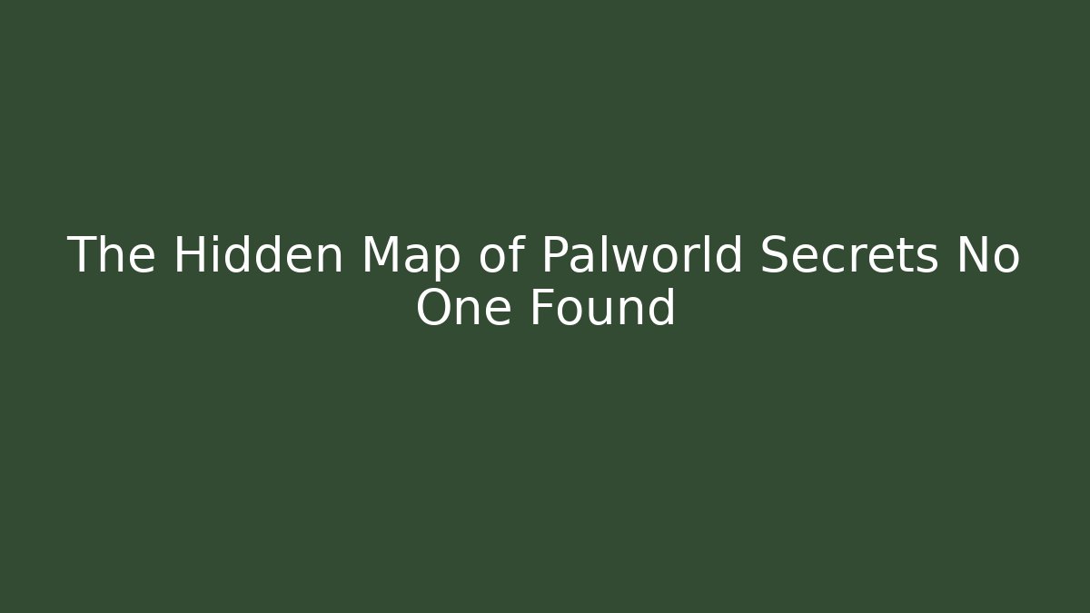 The Hidden Map of Palworld Secrets No One Found