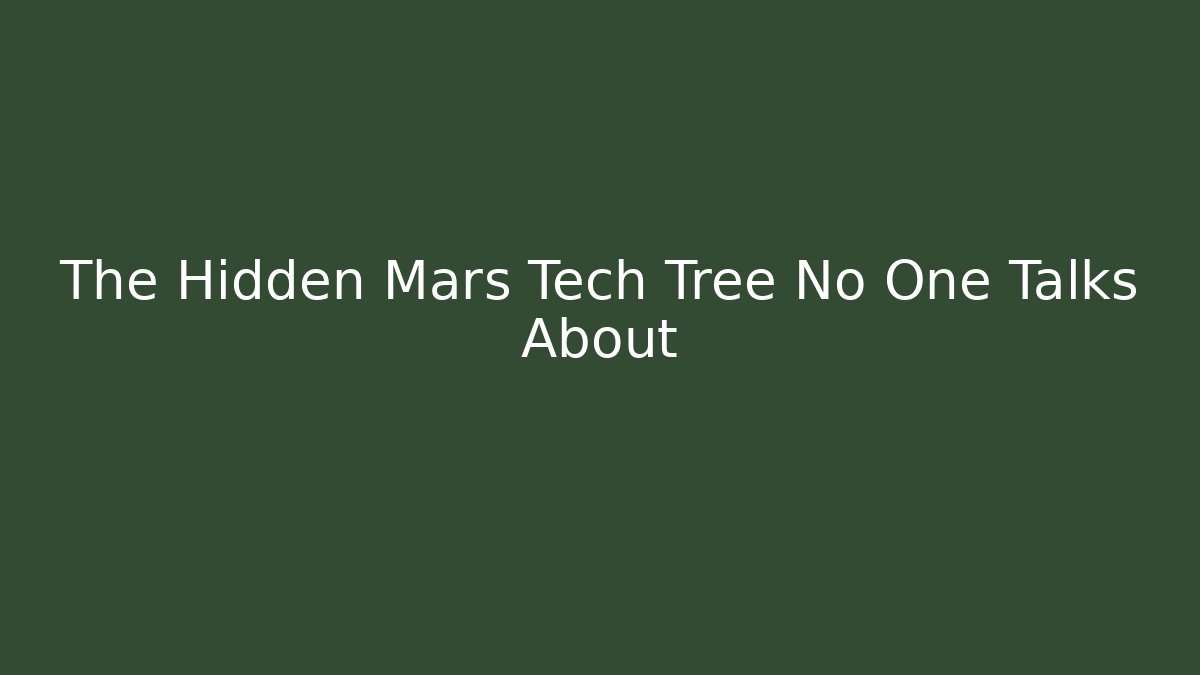 The Hidden Mars Tech Tree No One Talks About
