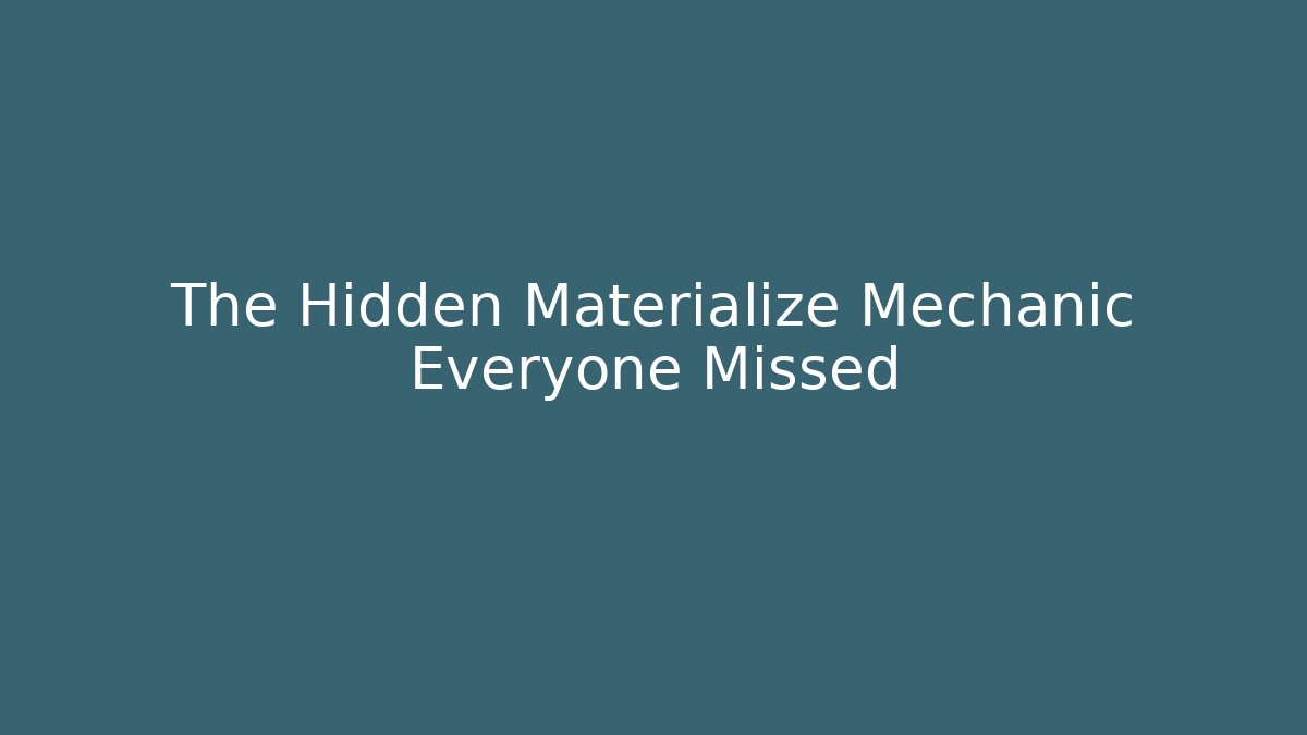 The Hidden Materialize Mechanic Everyone Missed