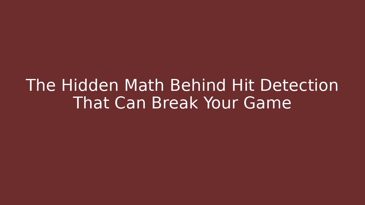 The Hidden Math Behind Hit Detection That Can Break Your Game