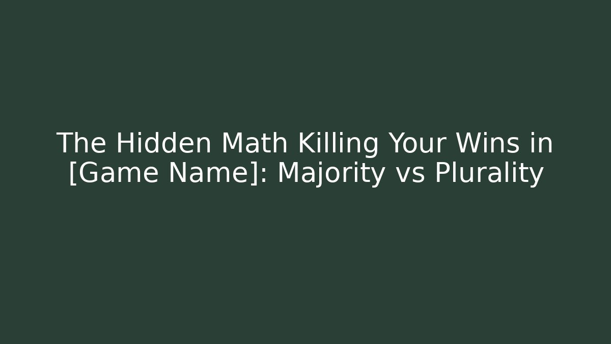 The Hidden Math Killing Your Wins in [Game Name]: Majority vs Plurality