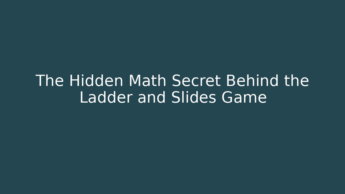 The Hidden Math Secret Behind the Ladder and Slides Game