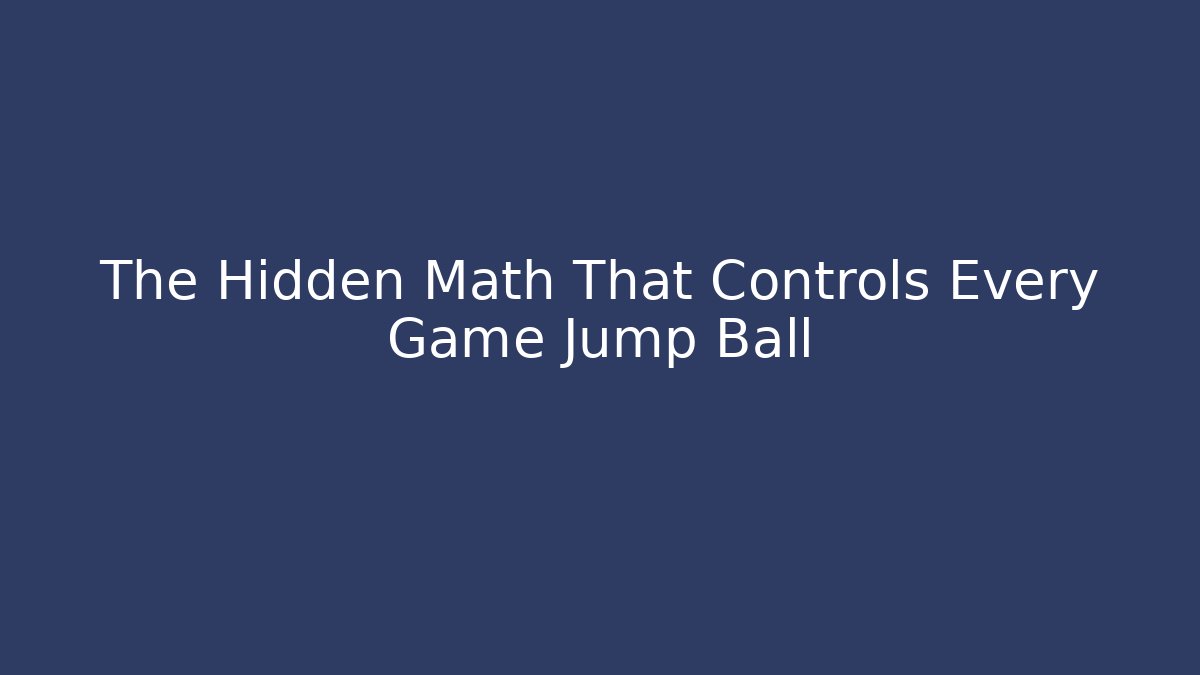 The Hidden Math That Controls Every Game Jump Ball - Método de Aprovação