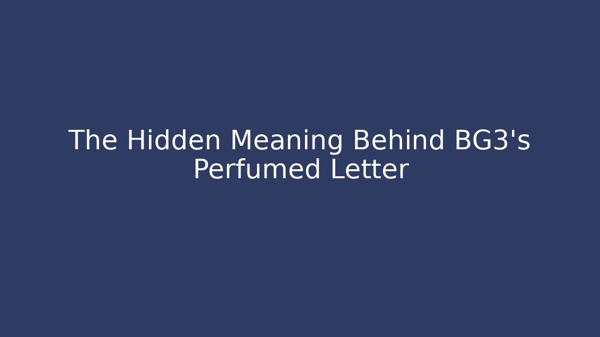 The Hidden Meaning Behind BG3's Perfumed Letter