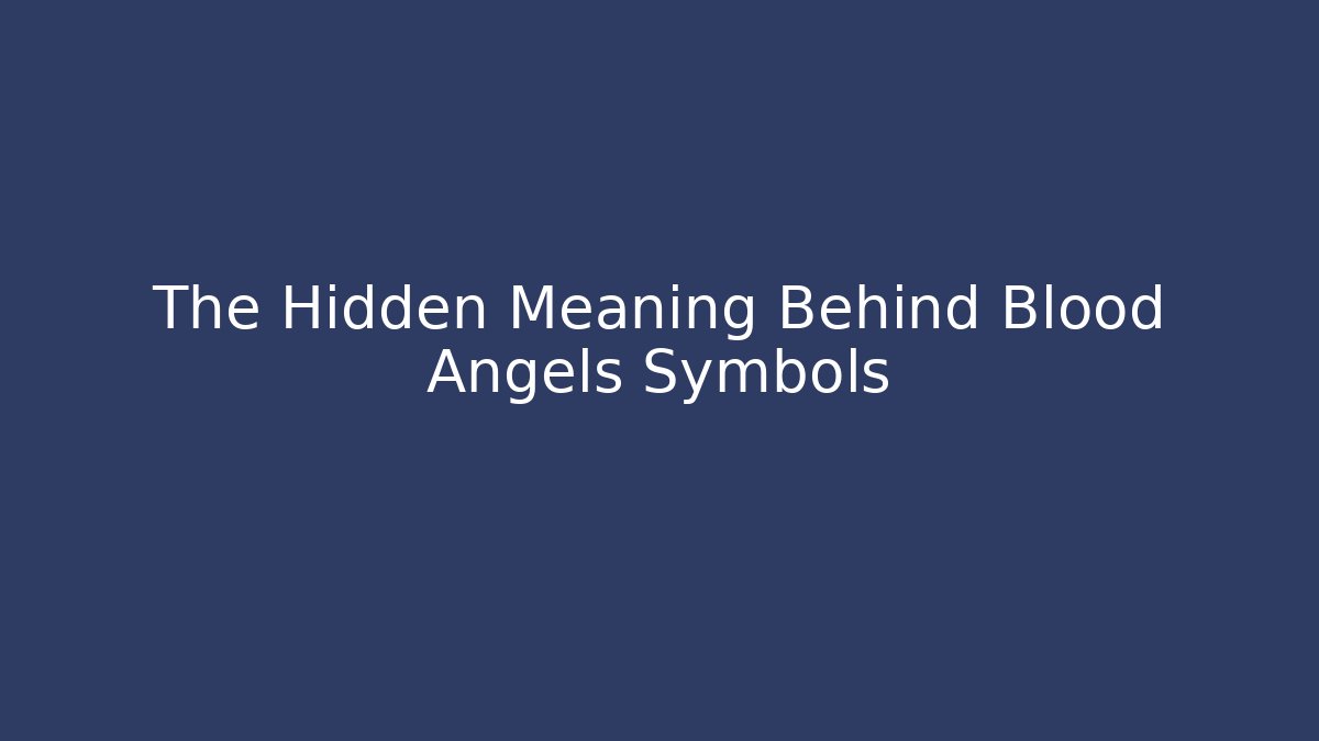 The Hidden Meaning Behind Blood Angels Symbols - Método de Aprovação